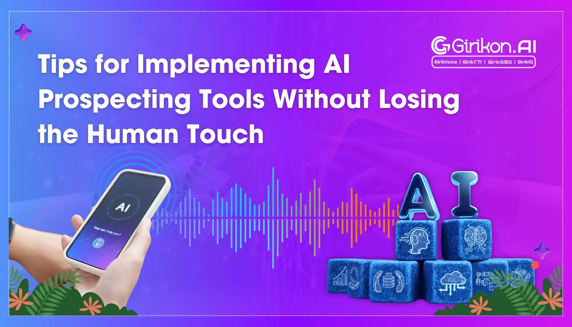 5 Tips for Implementing AI Prospecting Tools Without Losing the Human Touch 