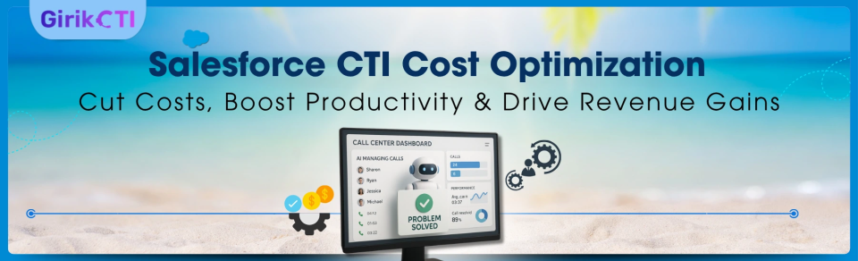 Salesforce CTI Cost Optimization: Strategies to Cut Costs, Drive Productivity & Agent Efficiency