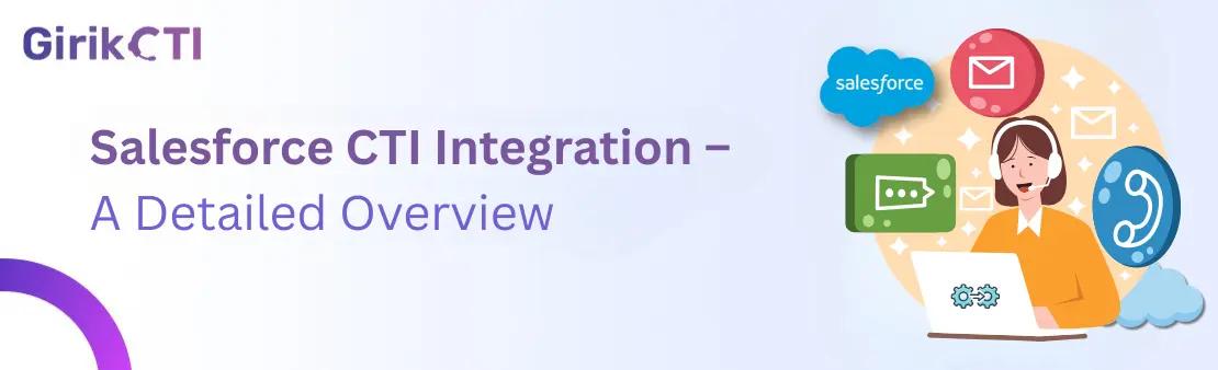 Salesforce CTI Integration- A Detailed Overview